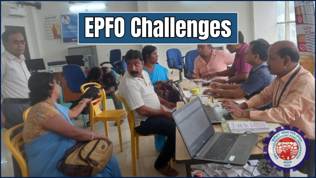 EPFO Challenges: The Untold Problems Behind Its Digital Transformation! 1 EPFO Challenges