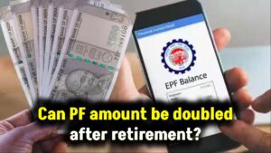Can PF amount be doubled after retirement? 30 Can PF amount be doubled after retirement