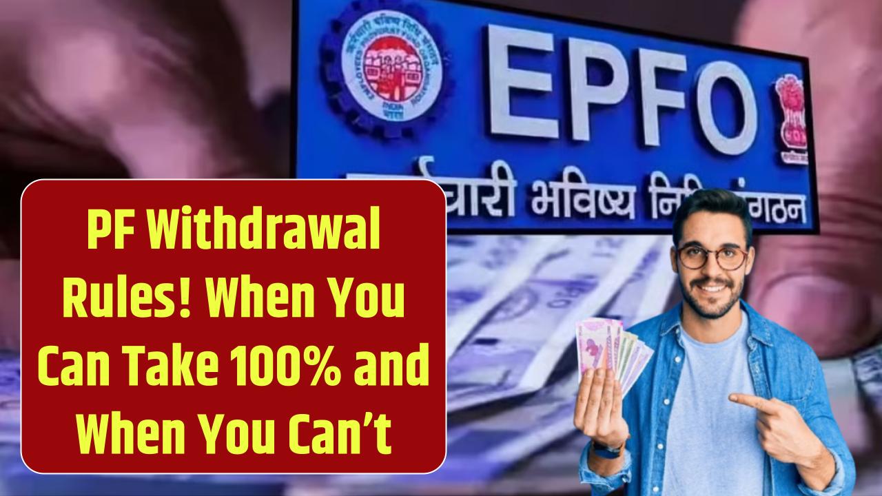 7 Biggest PF Withdrawal Rules: When Can You Withdraw 100% of Your Money, and When Can't You?